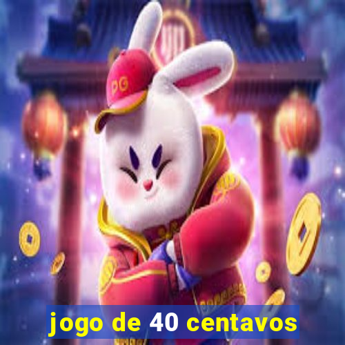 jogo de 40 centavos